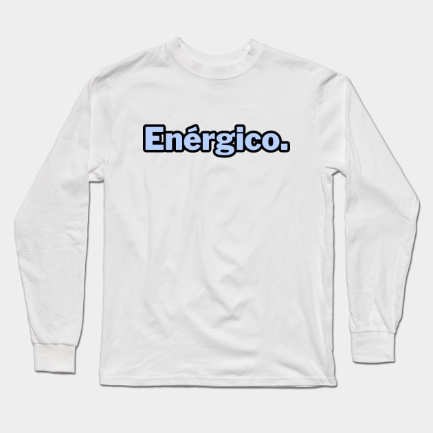 Enérgico. word art Long Sleeve T-Shirt by Dress Wild